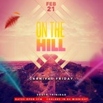 On the Hill - Carnival Friday @ South Trinidad TBA